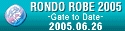 RONDO ROBE 2005 -Gate to Date-